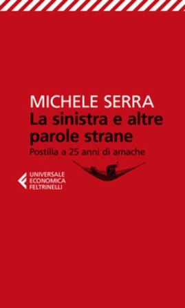 La sinistra e altre parole strane. Postilla a 25 anni di amache Michele Serra