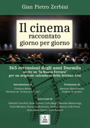 Il cinema raccontato giorno per giorno. 365 recensioni degli anni Duemila uscite su «la Nuova Ferrara» per un originale calendario della settima arte 