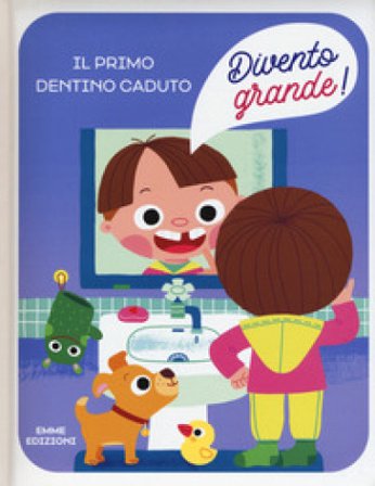Il primo dentino caduto. Divento grande! Ediz. a colori Giuditta Campello