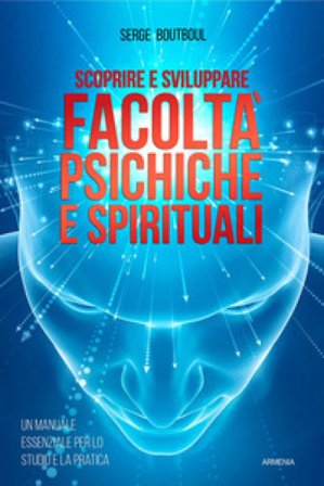 Scoprire e sviluppare facoltà psichiche e spirituali Serge Boutboul
