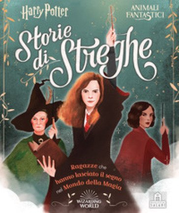 Harry Potter. Storie di streghe. Ragazze che hanno lasciato il segno nel mondo della magia Laurie Calkhoven