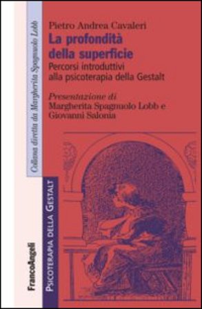 La profondità della superficie. Percorsi introduttivi alla psicoterapia della Gestalt Pietro Andrea Cavaleri