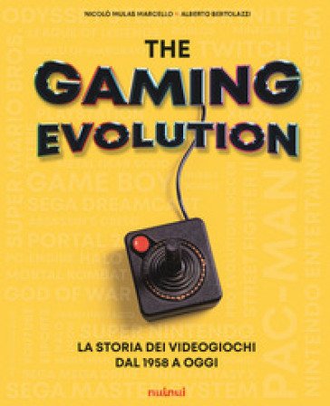 The gaming evolution. La storia dei videogiochi dal 1958 a oggi. Ediz. a colori Nicolò Mulas Marcello