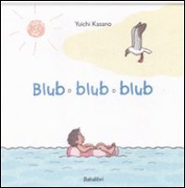 Blub blub blub. Ediz. illustrata Yuichi Kasano