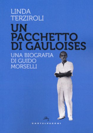 Un pacchetto di Gauloises. Una biografia di Guido Morselli Linda Terziroli