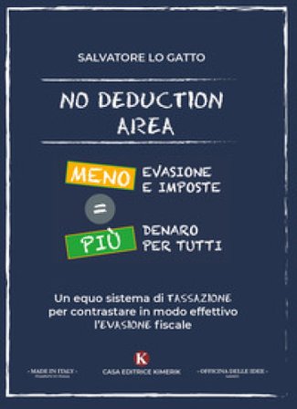 No deduction area. Meno evasione e imposte = più denaro per tutti Salvatore Lo Gatto