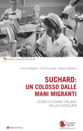 Suchard: un colosso dalle mani migranti. Storie di donne italiane nella cioccolata Irene Pellegrini