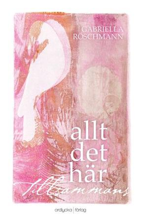 Allt det här tillsammans - Bok av Gabriella Röschmann - Häfte