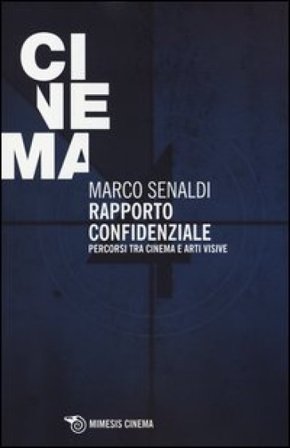 Rapporto confidenziale. Percorsi tra cinema e arti visive Marco Senaldi