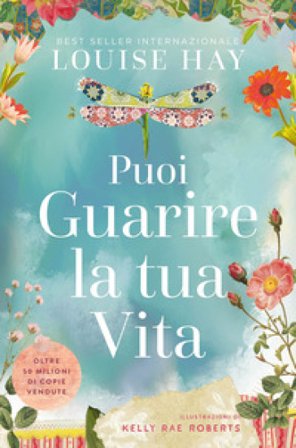 Puoi guarire la tua vita. Ediz. a colori Louise L. Hay