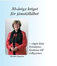 30-åriga kriget för jämställdhet : vägen från kristdemokraterna till folkpartiet - Bok av Ulla-Britt Hagström - Inbunden