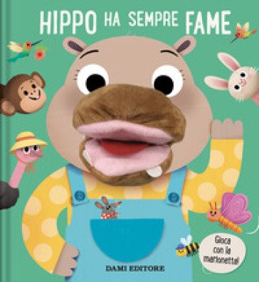 Hippo ha sempre fame. Libri puppet. Ediz. a colori