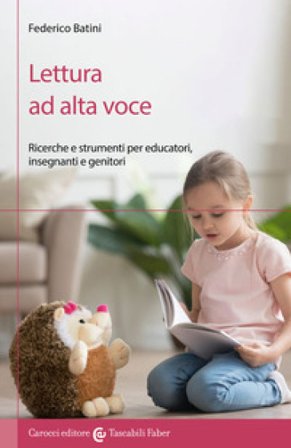 Lettura ad alta voce. Ricerche e strumenti per educatori, insegnanti e genitori Federico Batini