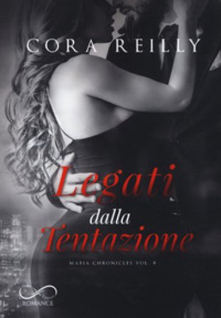 Legati dalla tentazione. Mafia chronicles. Vol. 4 Cora Reilly
