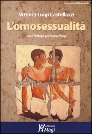 L'omosessualità. Una lettura psicoanalitica Vittorio Luigi Castellazzi