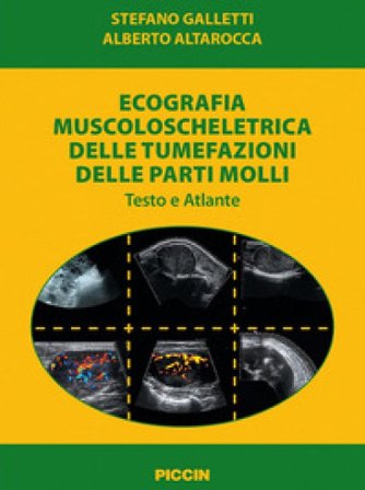 Ecografia muscoloscheletrica delle tumefazioni delle parti molli. Testo e atlante Stefano Galletti