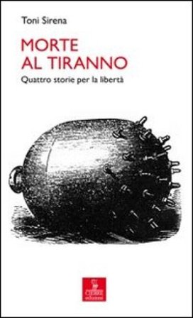 Morte al tiranno. Quattro storie per la libertà Toni Sirena