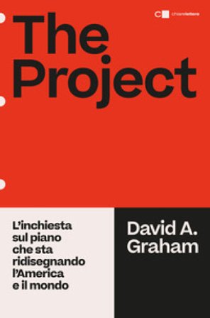 The project. L'inchiesta sul piano che sta ridisegnando l'America e il mondo David A. Graham