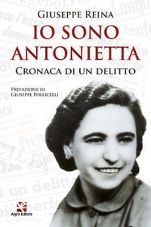 Io sono Antonietta. Cronaca di un delitto Giuseppe Reina