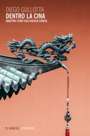 Dentro la Cina. Quattro studi sull'ascesa cinese Diego Gullotta