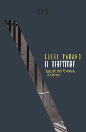 Il direttore. Quarant'anni di lavoro in carcere Luigi Pagano