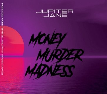 Money murder madness JUPITER JANE