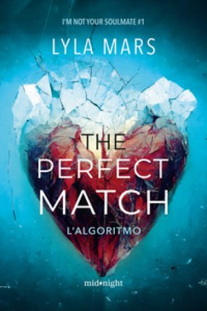 The perfect match. L'algoritmo. I'm not your soulmate. Vol. 1 Lyla Mars
