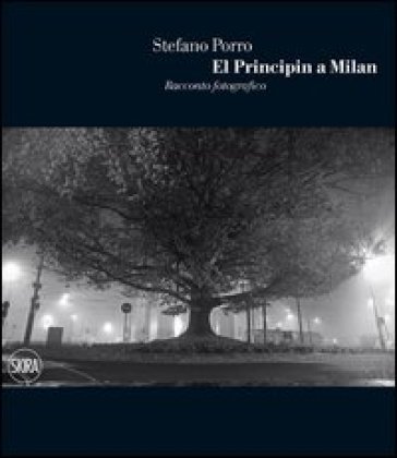 El Principin a Milan. Racconto fotografico. Ediz. illustrata Stefano Porro