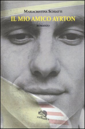 Il mio amico Ayrton Mariacristina Schiatti