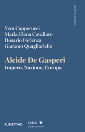 Alcide De Gasperi. Impero, Nazione, Europa Vera Capperucci