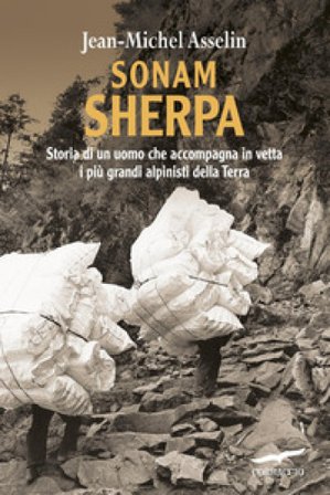 Sonam Sherpa. Storia di un uomo che accompagna in vetta i più grandi alpinisti della terra Jean-Michel Asselin