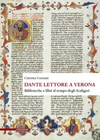 Dante lettore a Verona. Biblioteche e libri al tempo degli Scaligeri Caterina Crestani