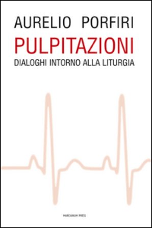 Pulpitazioni. Dialoghi intorno alla liturgia Aurelio Porfiri