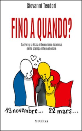 Fino a quando? Da Parigi a Nizza il terrorismo islamico nella stampa internazionale Giovanni Teodori