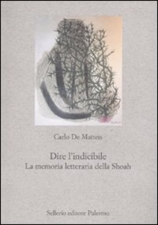 Dire l'indicibile. La memoria letteraria della Shoah Carlo De Matteis