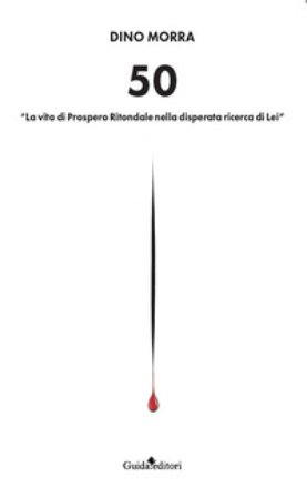 50. «La vita di Prospero Ritondale nella disperata ricerca di lei» Dino Morra