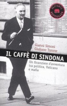 Il caffè di Sindona. Un finanziere d'avventura tra politica, Vaticano e mafia Gianni Simoni