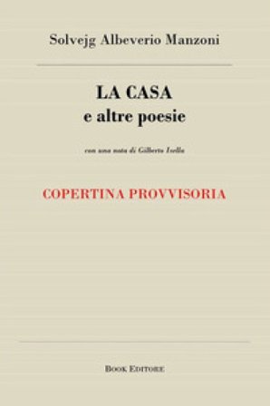La casa e altre poesie Solvejg Albeverio Manzoni