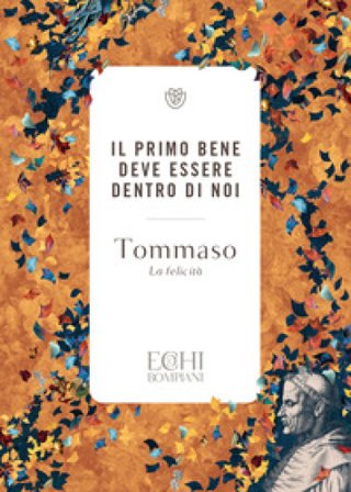 Il primo bene deve essere dentro di noi. La felicità. Ediz. bilingue d'Aquino (san) Tommaso