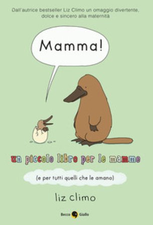 Mamma! Un piccolo libro per le mamme (e per tutti quelli che le amano) Liz Climo