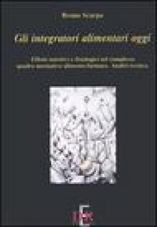 Gli integratori alimentari oggi. Effetti nutritivi e fisiologici nel complesso quadro normativo alimento-farmaco. Analisi tecnica Bruno Scarpa