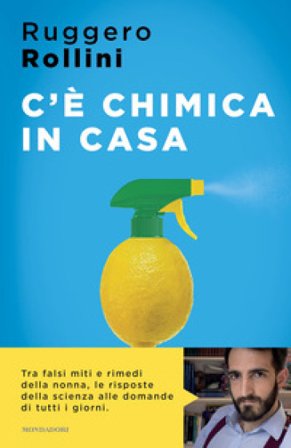 C'è chimica in casa. La scienza quotidiana che ti migliora la vita Ruggero Rollini