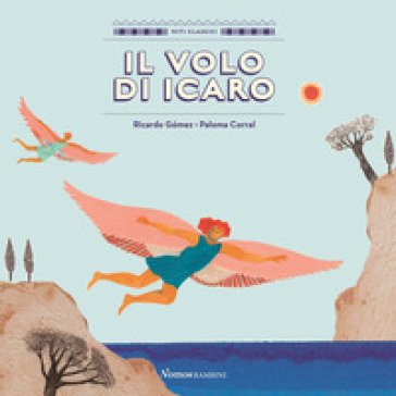 Il volo di Icaro. Ediz. a colori Ricardo Gomez