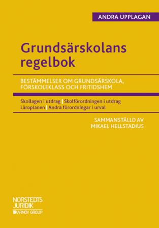 Grundsärskolans regelbok : bestämmelser om grundsärskola, förskoleklass och fritidshem - Bok av Mikael Hellstadius - Häfte