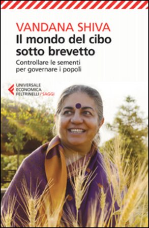 Il mondo del cibo sotto brevetto. Controllare le sementi per governare i popoli Vandana Shiva
