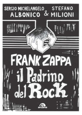 Frank Zappa. Il padrino del rock Sergio Michelangelo Albonico