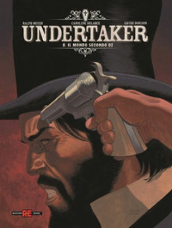 Undertaker. Vol. 8: Il mondo secondo Oz Ralph Meyer