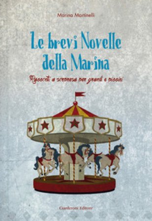 Le brevi novelle della Marina. Racconti a sorpresa per grandi e piccini Marina Martinelli