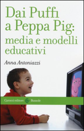 Dai Puffi a Peppa Pig: media e modelli educativi Anna Antoniazzi