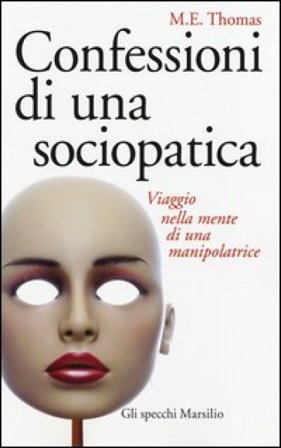 Confessioni di una sociopatica. Viaggio nella mente di una manipolatrice M. E. Thomas